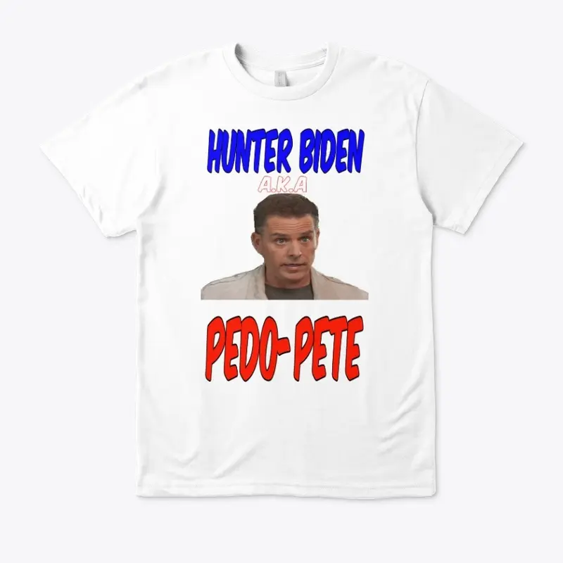 Hunter Biden aka Pedo-Pete shirt