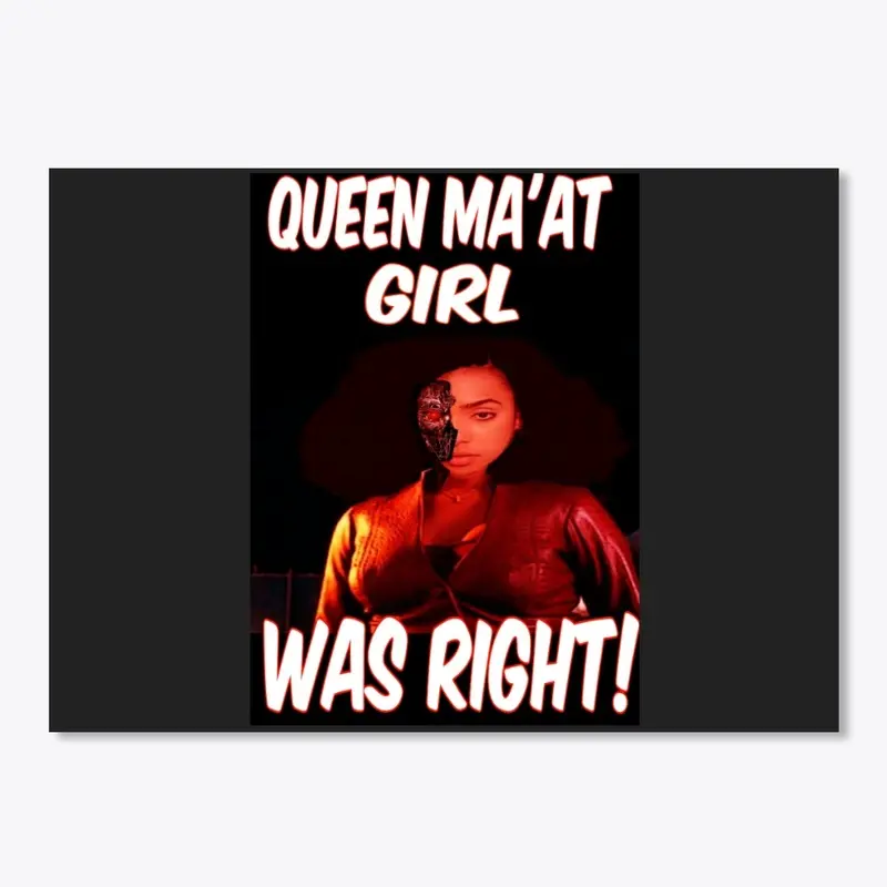 Queen Ma'at Girl Was Right