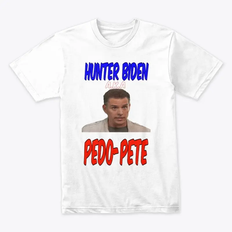 Hunter Biden aka Pedo-Pete shirt