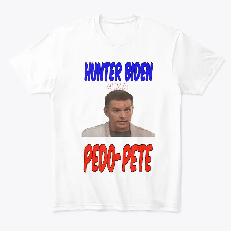 Hunter Biden aka Pedo-Pete shirt